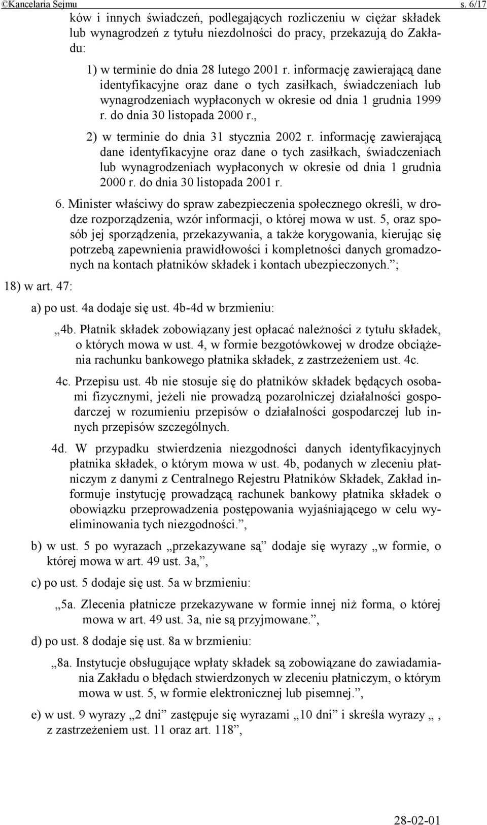 informację zawierającą dane identyfikacyjne oraz dane o tych zasiłkach, świadczeniach lub wynagrodzeniach wypłaconych w okresie od dnia 1 grudnia 1999 r. do dnia 30 listopada 2000 r.