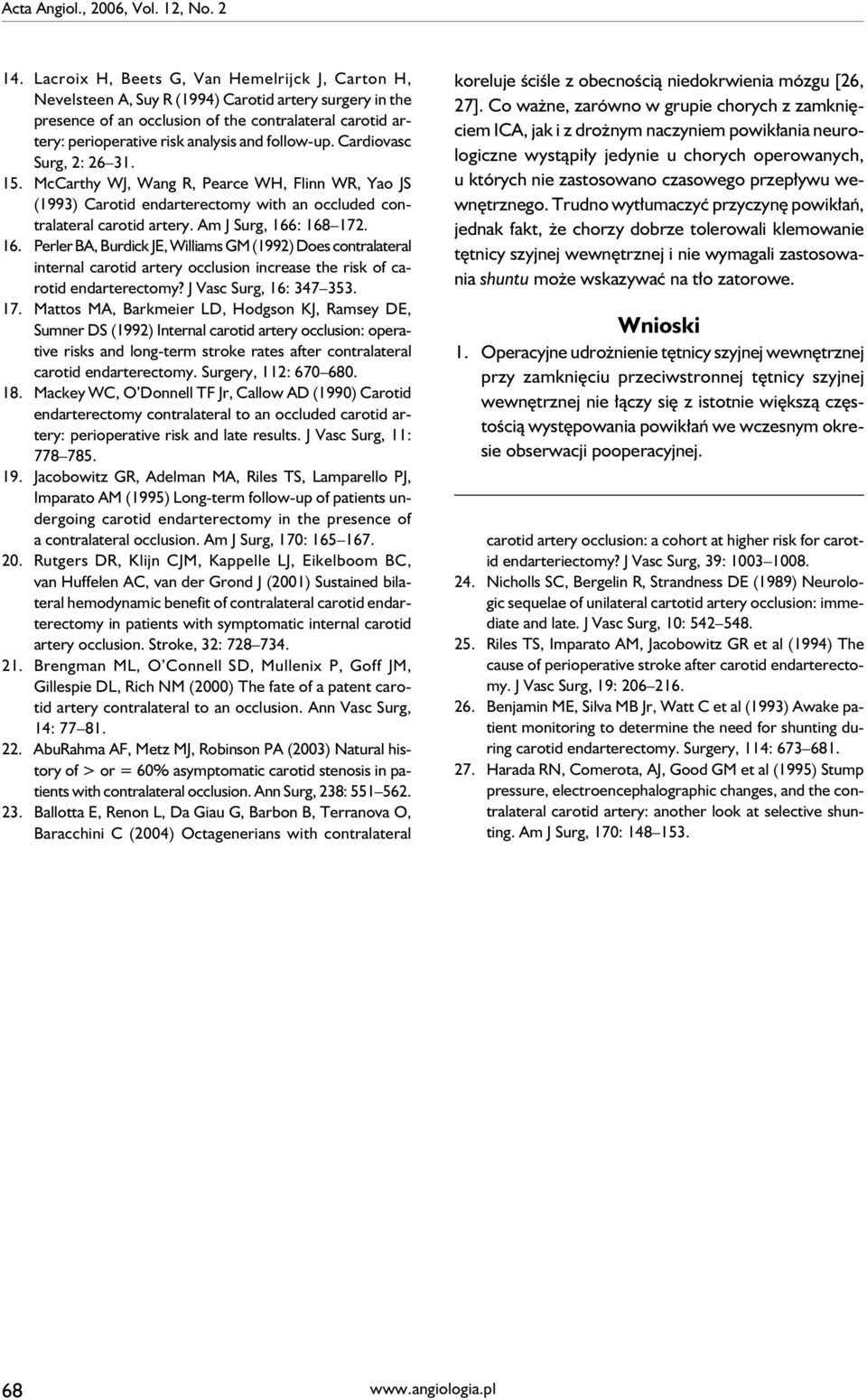 follow-up. Cardiovasc Surg, 2: 26 31. 15. McCarthy WJ, Wang R, Pearce WH, Flinn WR, Yao JS (1993) Carotid endarterectomy with an occluded contralateral carotid artery. Am J Surg, 166