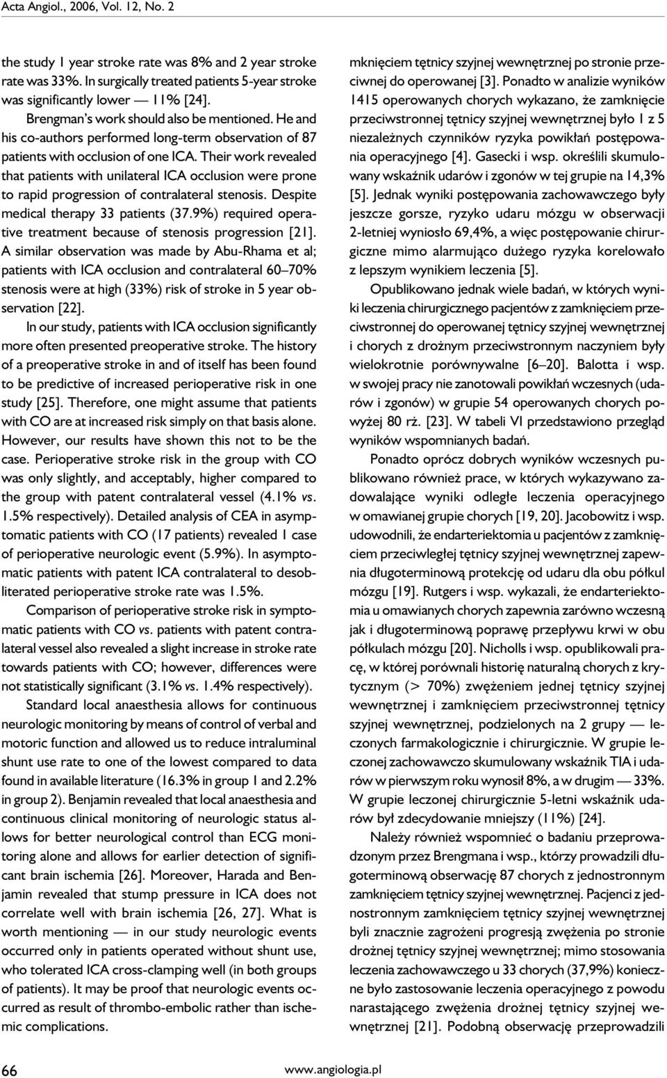 Their work revealed that patients with unilateral ICA occlusion were prone to rapid progression of contralateral stenosis. Despite medical therapy 33 patients (37.