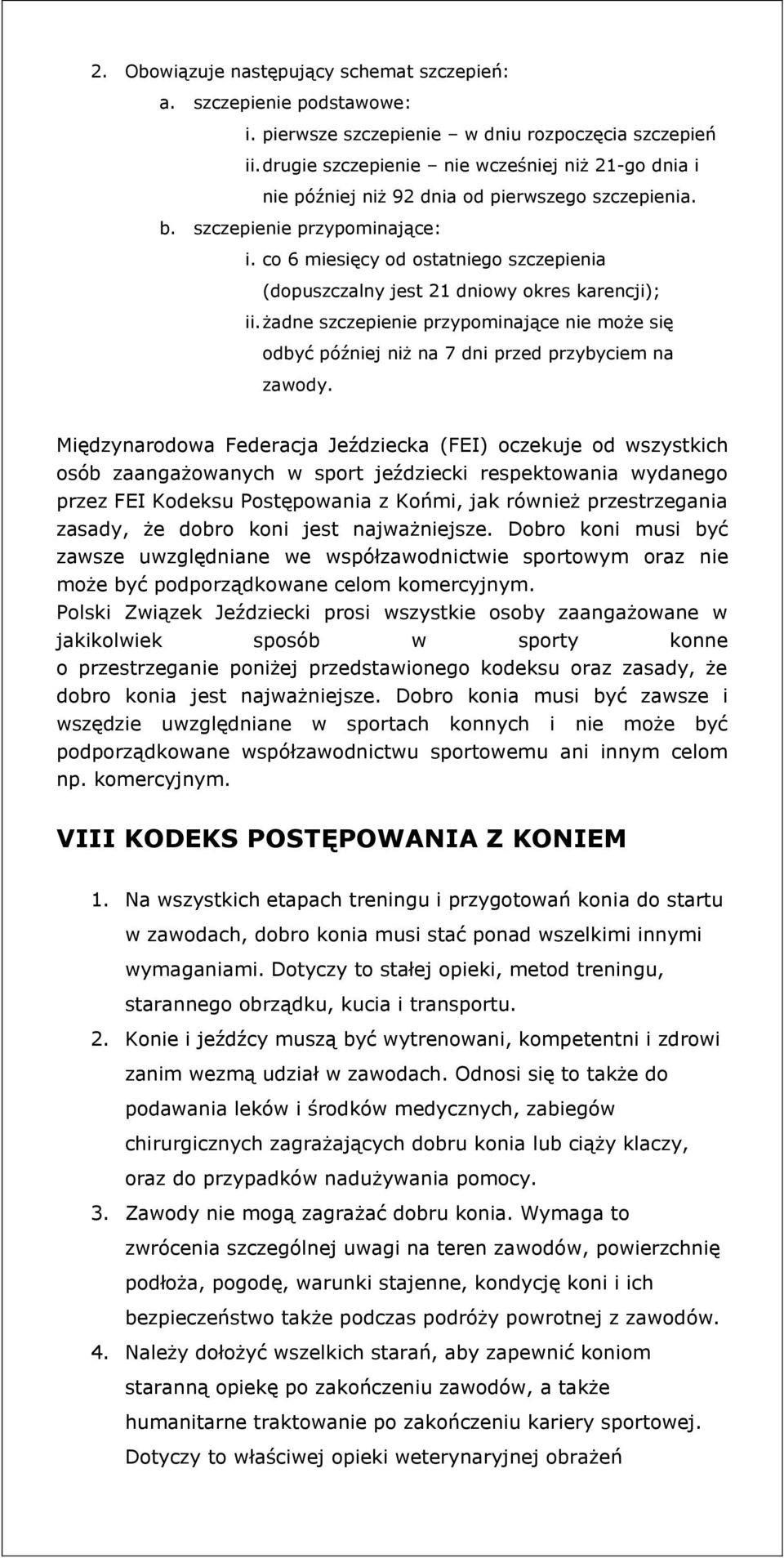 co 6 miesięcy od ostatniego szczepienia (dopuszczalny jest 21 dniowy okres karencji); ii. żadne szczepienie przypominające nie może się odbyć później niż na 7 dni przed przybyciem na zawody.