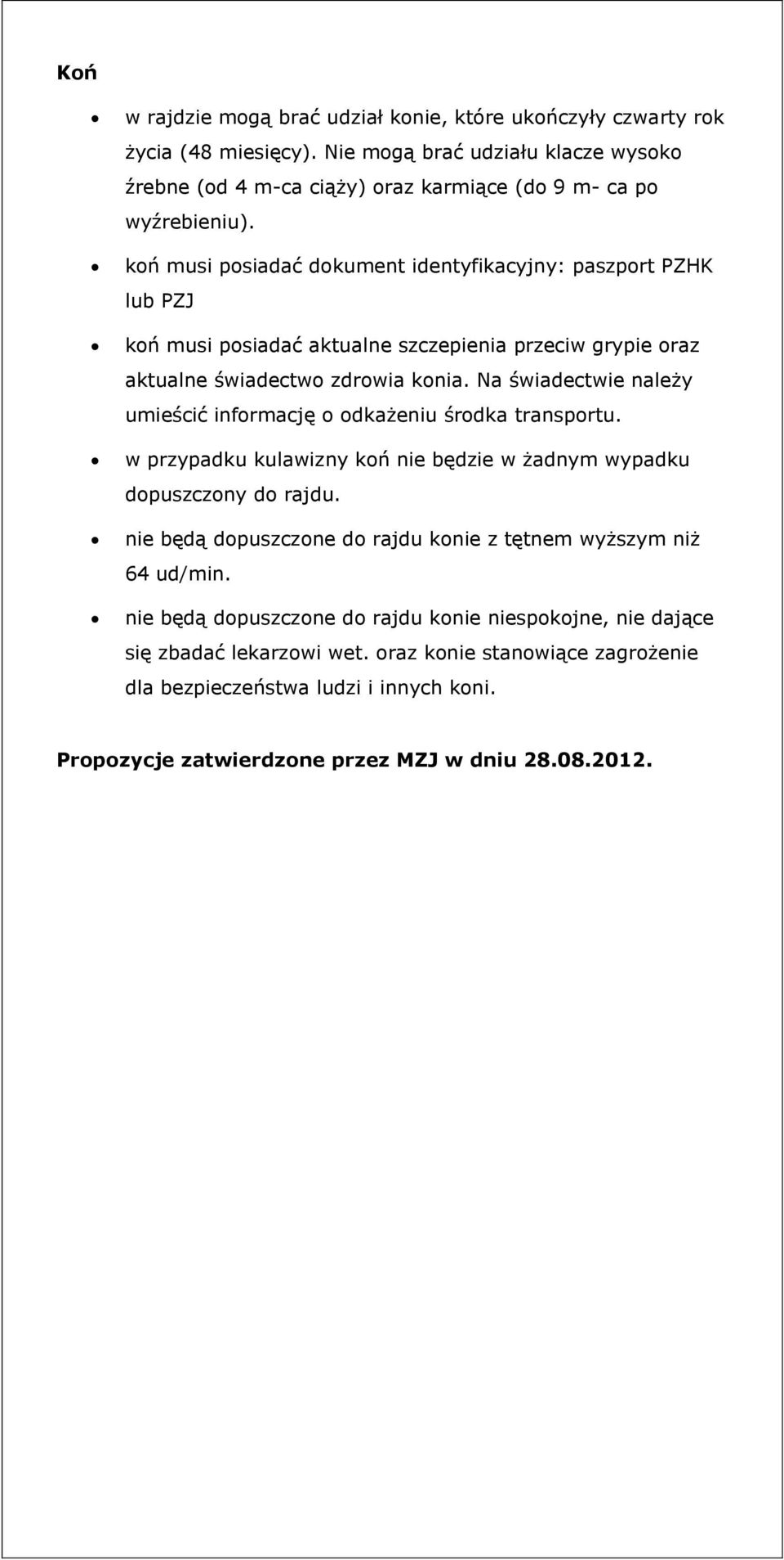 Na świadectwie należy umieścić informację o odkażeniu środka transportu. w przypadku kulawizny koń nie będzie w żadnym wypadku dopuszczony do rajdu.