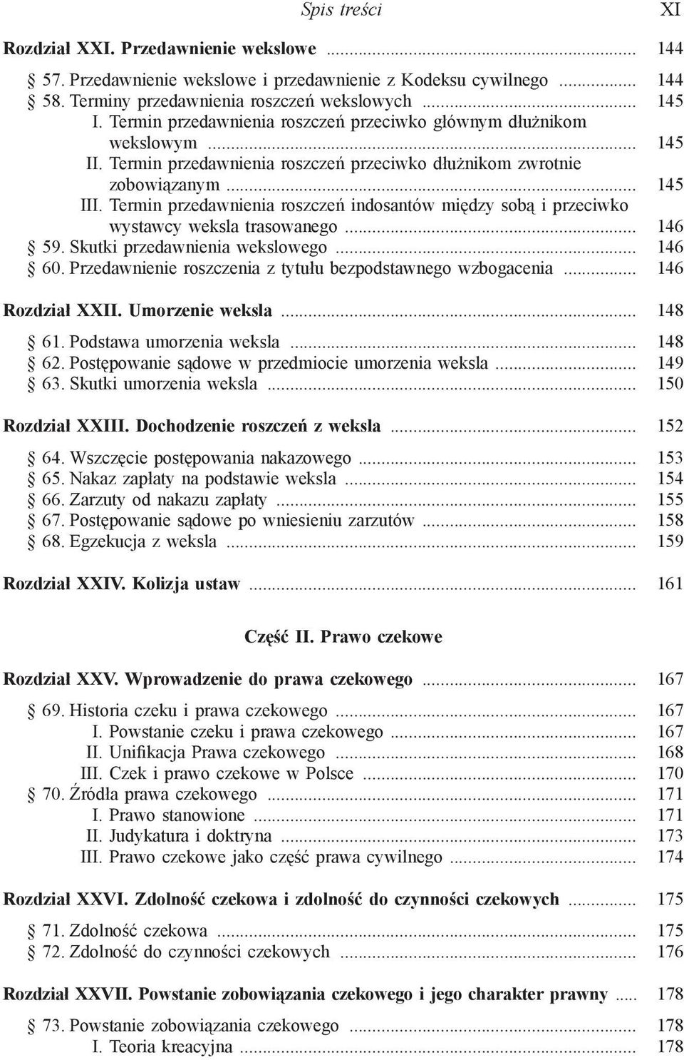 Termin przedawnienia roszczeń indosantów między sobą i przeciwko wystawcy weksla trasowanego... 146 59. Skutki przedawnienia wekslowego... 146 60.