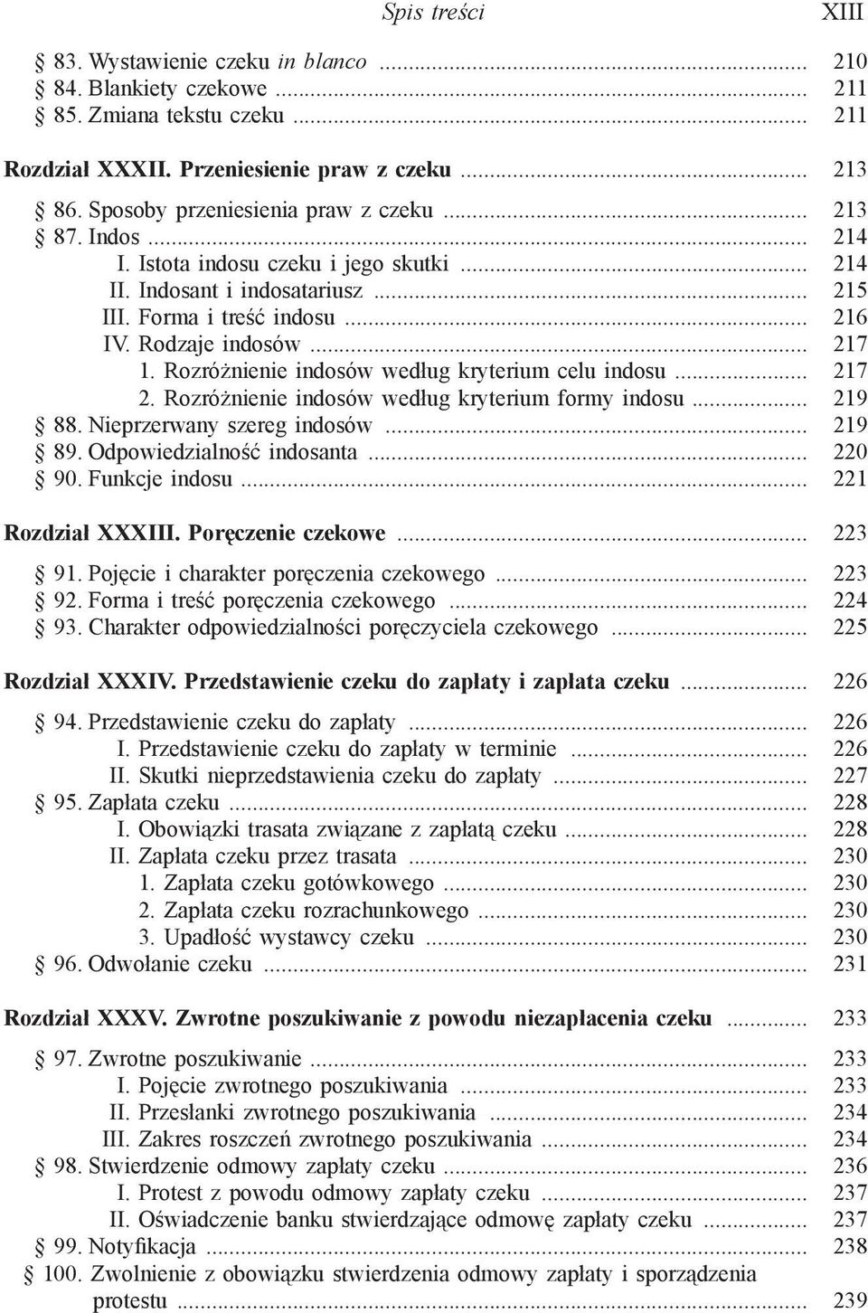 Rozróżnienie indosów według kryterium celu indosu... 217 2. Rozróżnienie indosów według kryterium formy indosu... 219 88. Nieprzerwany szereg indosów... 219 89. Odpowiedzialność indosanta... 220 90.