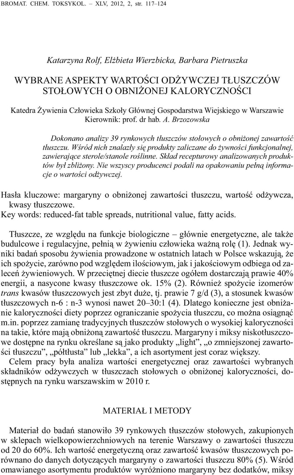 Wiejskiego w Warszawie Kierownik: prof. dr hab. A. Brzozowska Dokonano analizy 39 rynkowych tłuszczów stołowych o obniżonej zawartość tłuszczu.