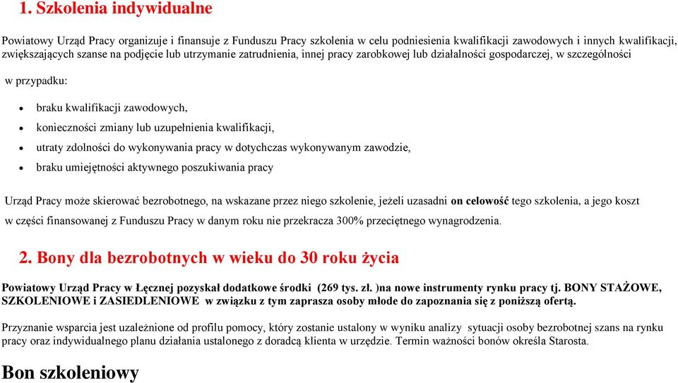 utraty zdolności do wykonywania pracy w dotychczas wykonywanym zawodzie, braku umiejętności aktywnego poszukiwania pracy Urząd Pracy może skierować bezrobotnego, na wskazane przez niego szkolenie,