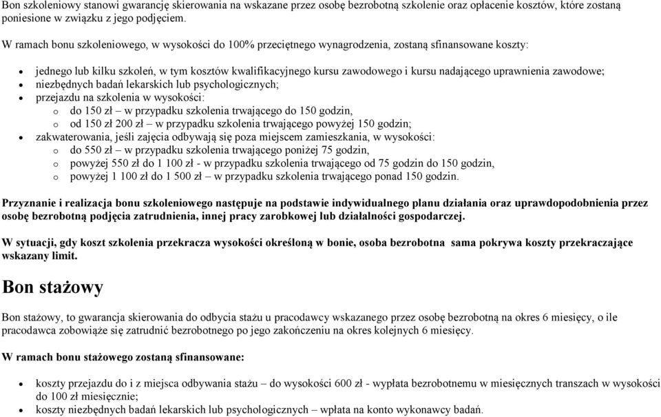 uprawnienia zawodowe; niezbędnych badań lekarskich lub psychologicznych; przejazdu na szkolenia w wysokości: o do 150 zł w przypadku szkolenia trwającego do 150 godzin, o od 150 zł 200 zł w przypadku