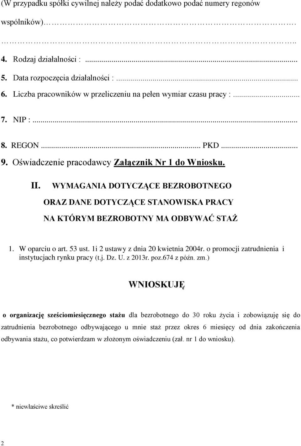WYMAGANIA DOTYCZĄCE BEZROBOTNEGO ORAZ DANE DOTYCZĄCE STANOWISKA PRACY NA KTÓRYM BEZROBOTNY MA ODBYWAĆ STAŻ 1. W oparciu o art. 53 ust. 1i 2 ustawy z dnia 20 kwietnia 2004r.