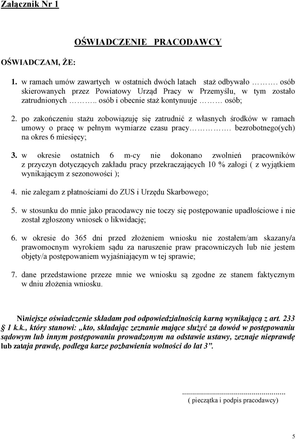 po zakończeniu stażu zobowiązuję się zatrudnić z własnych środków w ramach umowy o pracę w pełnym wymiarze czasu pracy. bezrobotnego(ych) na okres 6 miesięcy; 3.