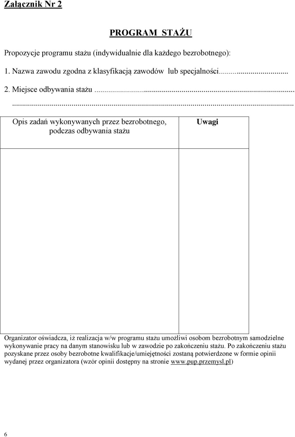 ..... Opis zadań wykonywanych przez bezrobotnego, podczas odbywania stażu Uwagi Organizator oświadcza, iż realizacja w/w programu stażu umożliwi osobom