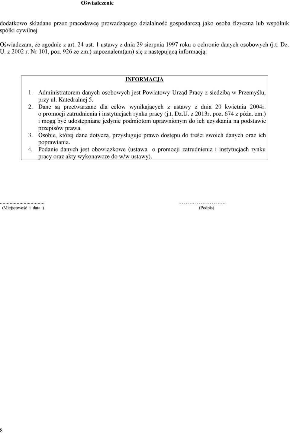 Administratorem danych osobowych jest Powiatowy Urząd Pracy z siedzibą w Przemyślu, przy ul. Katedralnej 5. 2. Dane są przetwarzane dla celów wynikających z ustawy z dnia 20 kwietnia 2004r.