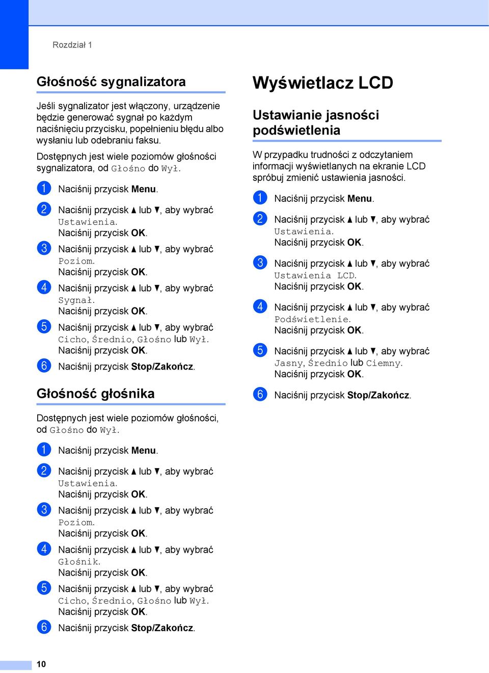 d Naciśnij przycisk a lub b, aby wybrać Sygnał. e Naciśnij przycisk a lub b, aby wybrać Cicho, Średnio, Głośno lub Wył. f Naciśnij przycisk Stop/Zakończ.