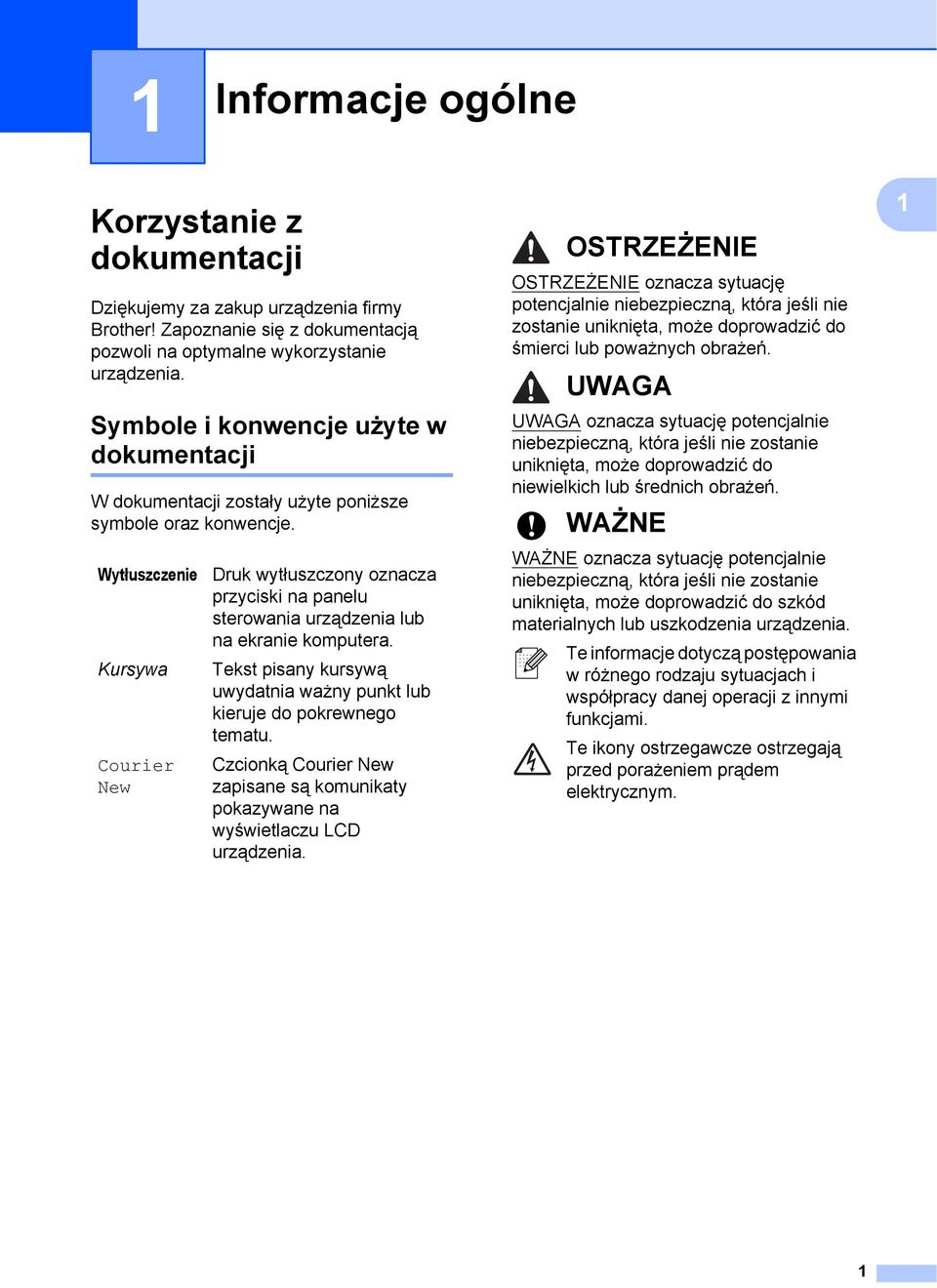 Wytłuszczenie Kursywa Courier New Druk wytłuszczony oznacza przyciski na panelu sterowania urządzenia lub na ekranie komputera.