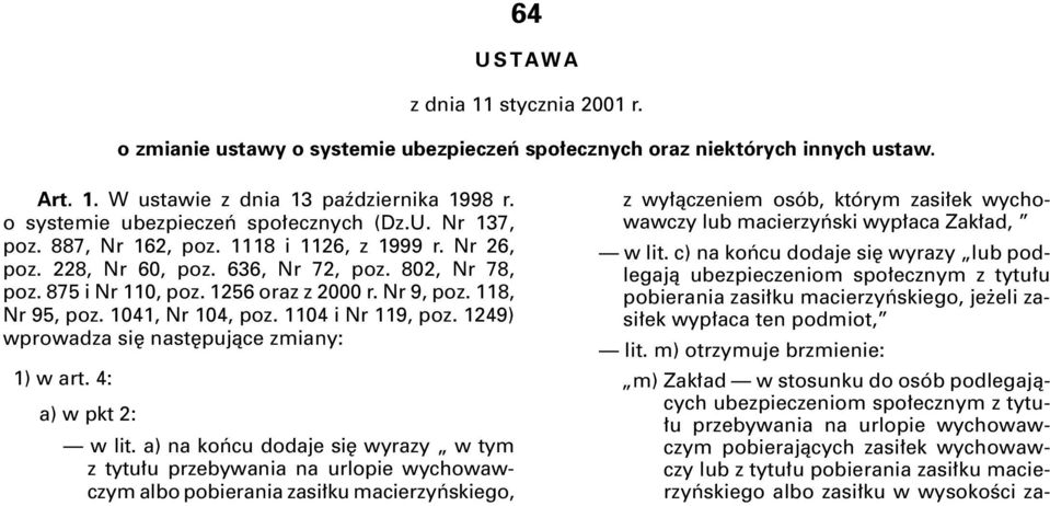 Nr 9, poz. 118, Nr 95, poz. 1041, Nr 104, poz. 1104 i Nr 119, poz. 1249) wprowadza si nast pujàce zmiany: 1) w art. 4: a) w pkt 2: w lit.