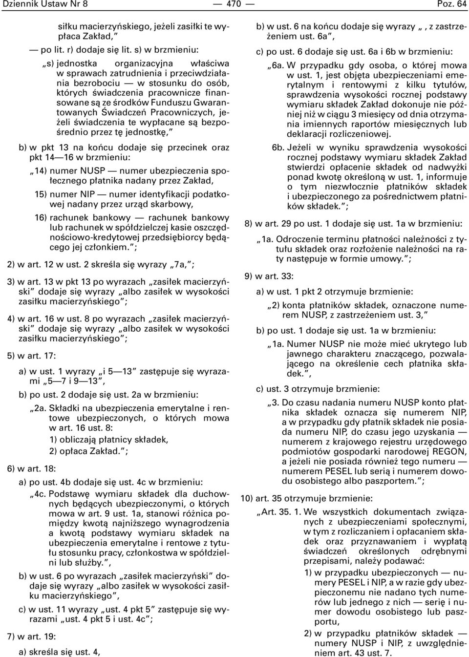 Gwarantowanych Âwiadczeƒ Pracowniczych, je- eli Êwiadczenia te wyp acane sà bezpo- Êrednio przez t jednostk, b) w pkt 13 na koƒcu dodaje si przecinek oraz pkt 14 16 w brzmieniu: 14) numer NUSP numer