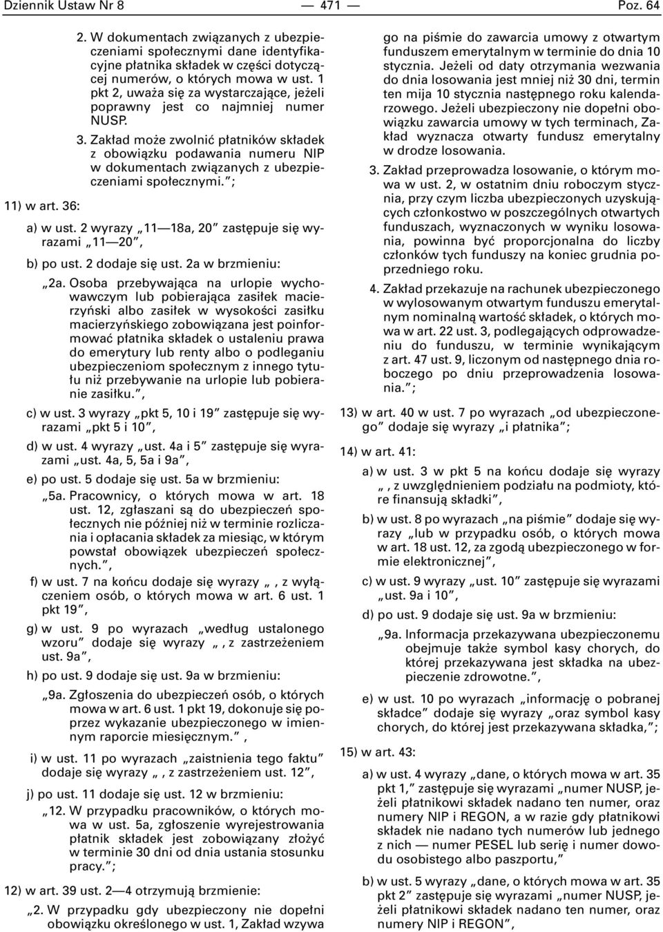 Zak ad mo e zwolniç p atników sk adek z obowiàzku podawania numeru NIP w dokumentach zwiàzanych z ubezpieczeniami spo ecznymi. ; 11) w art. 36: a) w ust.