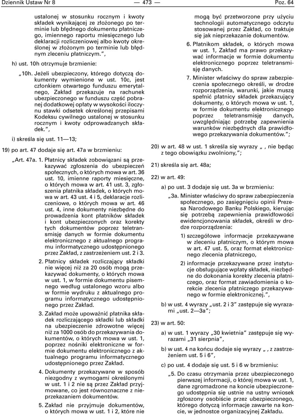 Êlonej w z o onym po terminie lub b dnym zleceniu p atniczym., h) ust. 10h otrzymuje brzmienie: 10h. Je eli ubezpieczony, którego dotyczà dokumenty wymienione w ust.