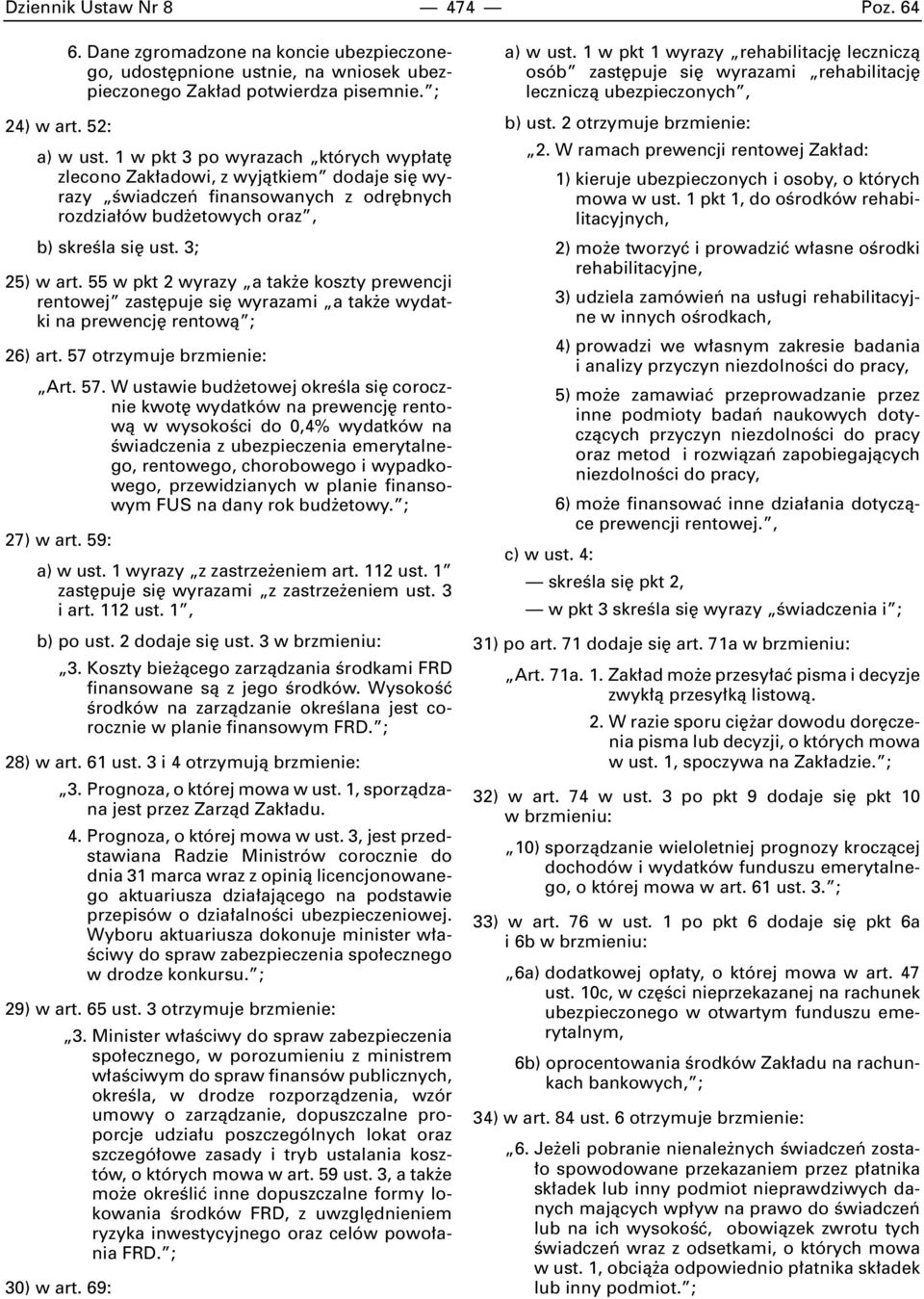 55 w pkt 2 wyrazy a tak e koszty prewencji rentowej zast puje si wyrazami a tak e wydatki na prewencj rentowà ; 26) art. 57 