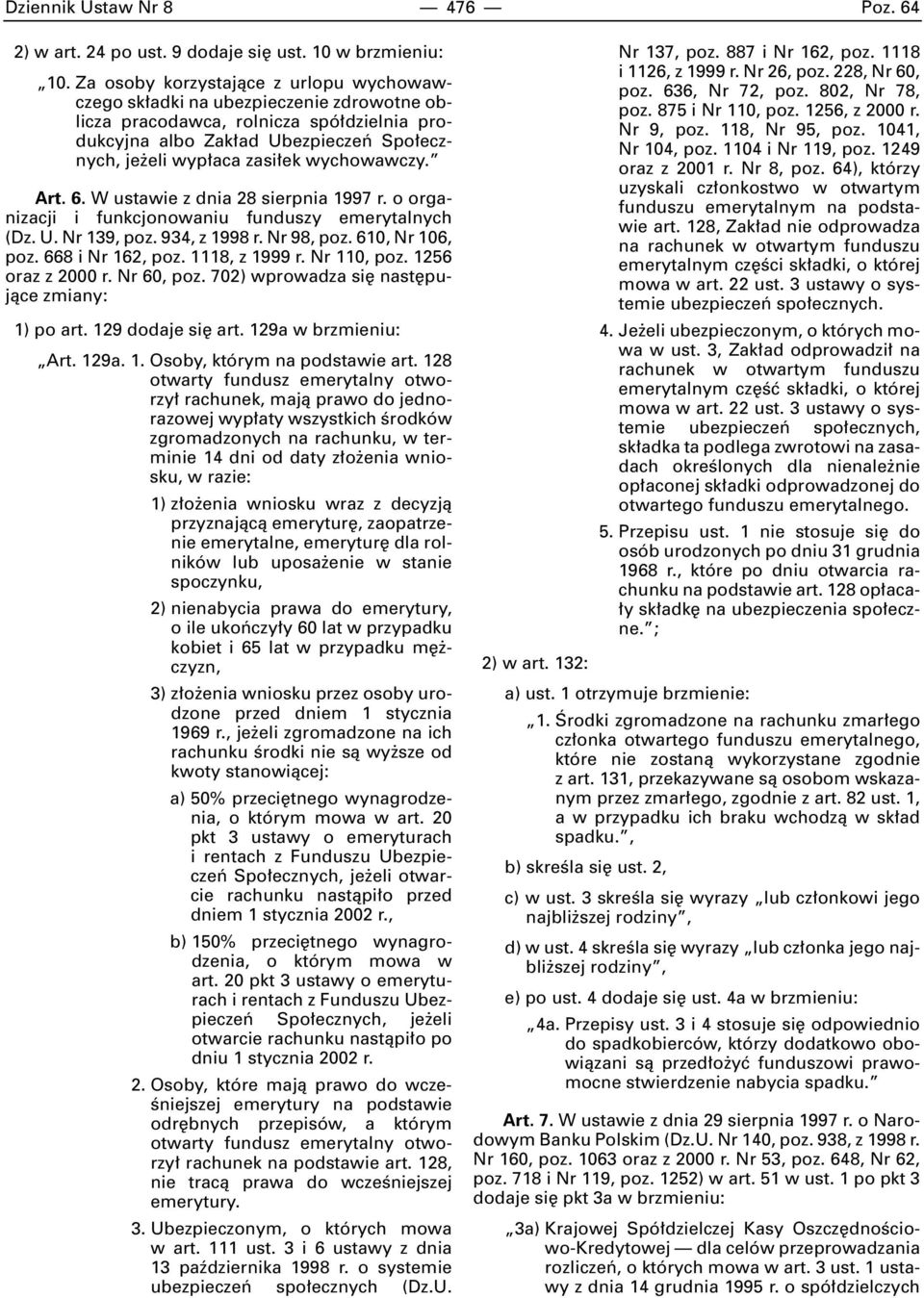wychowawczy. Art. 6. W ustawie z dnia 28 sierpnia 1997 r. o organizacji i funkcjonowaniu funduszy emerytalnych (Dz. U. Nr 139, poz. 934, z 1998 r. Nr 98, poz. 610, Nr 106, poz. 668 i Nr 162, poz.