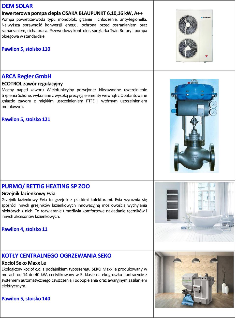 Pawilon 5, stoisko 110 ARCA Regler GmbH ECOTROL zawór regulacyjny Mocny napęd zaworu Wielofunkcyjny pozycjoner Niezawodne uszczelnienie trzpienia Solidne, wykonane z wysoką precyzją elementy wewnątrz