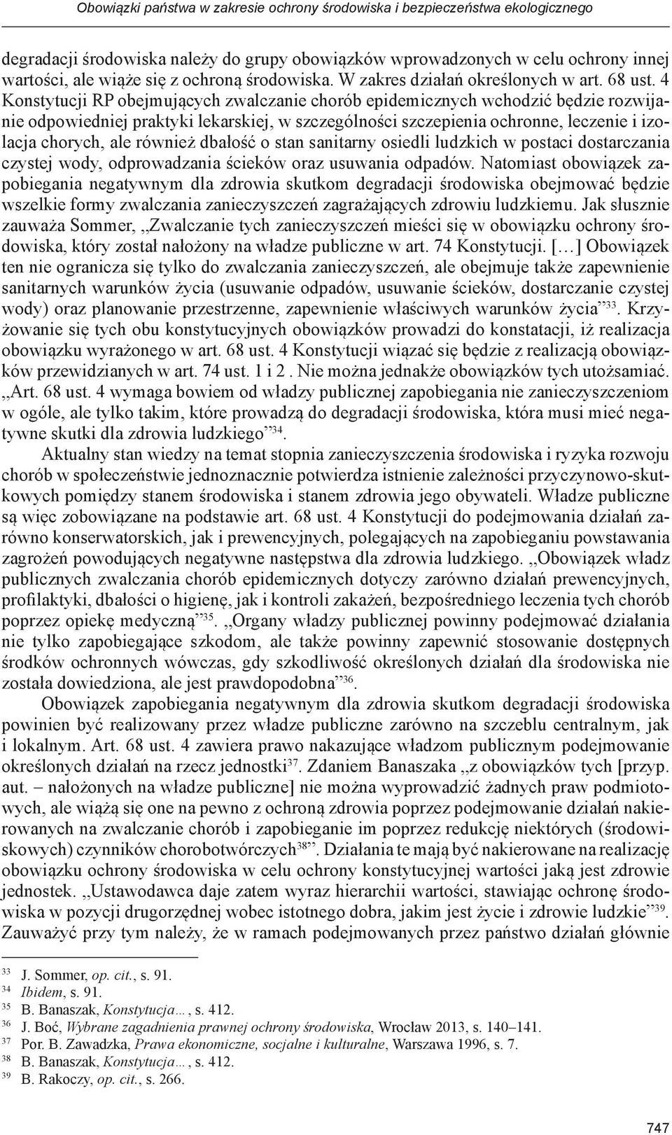 4 Konstytucji RP obejmujących zwalczanie chorób epidemicznych wchodzić będzie rozwijanie odpowiedniej praktyki lekarskiej, w szczególności szczepienia ochronne, leczenie i izolacja chorych, ale