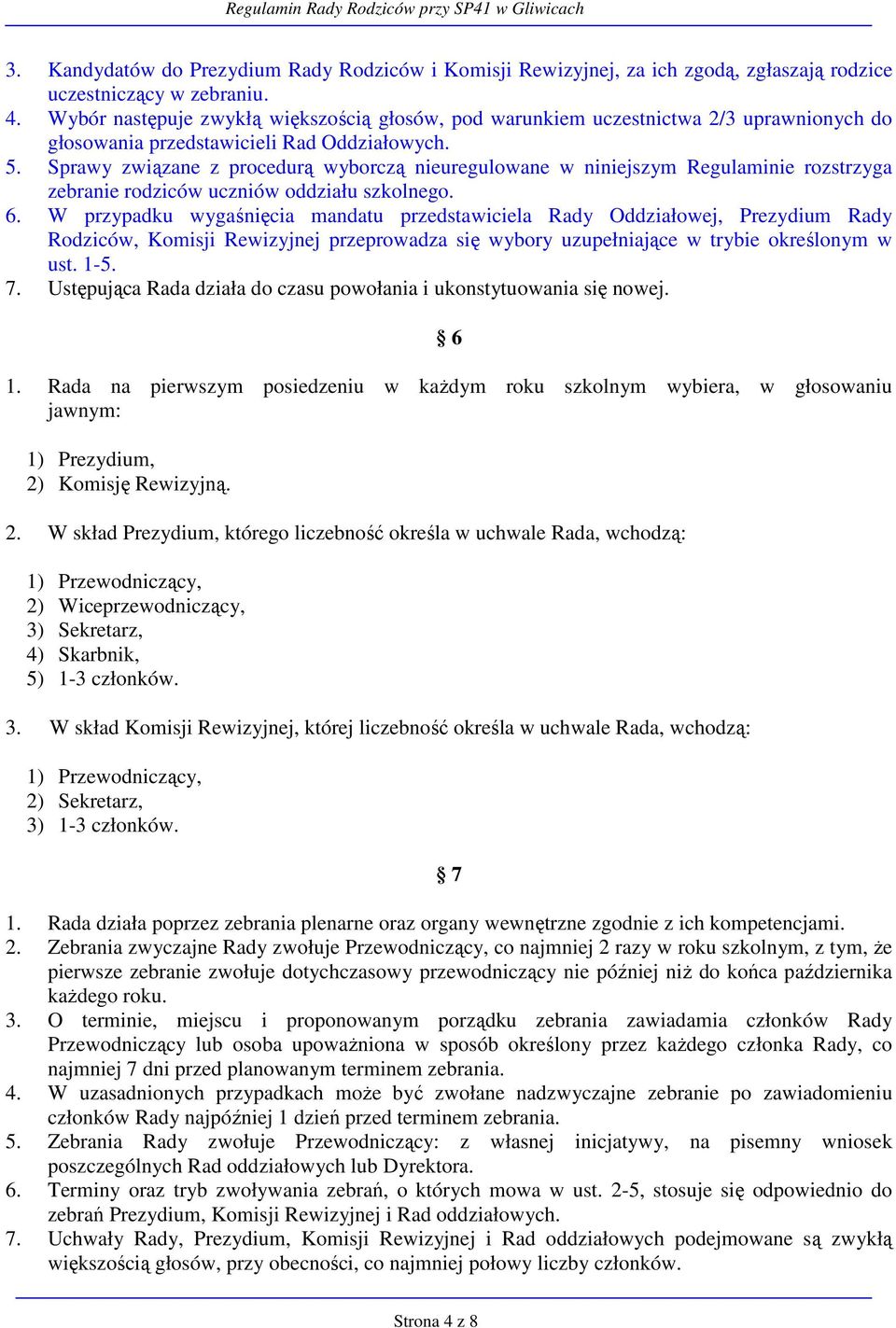 Sprawy związane z procedurą wyborczą nieuregulowane w niniejszym Regulaminie rozstrzyga zebranie rodziców uczniów oddziału szkolnego. 6.