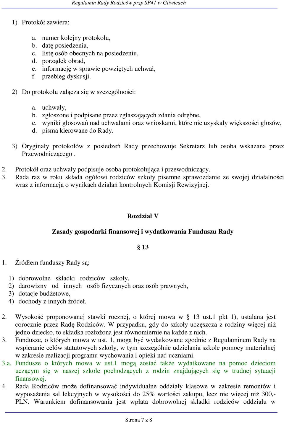 wyniki głosowań nad uchwałami oraz wnioskami, które nie uzyskały większości głosów, d. pisma kierowane do Rady.