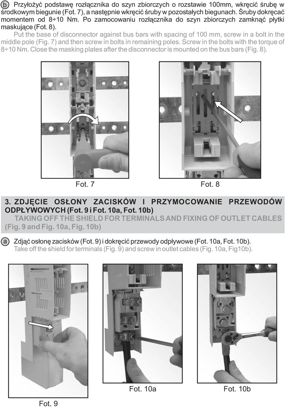 7) and then screw in bolts in remaining poles. Screw in the bolts with the torque of 8 10 Nm. Close the masking plates after the disconnector is mounted on the bus bars (Fig. 8). Fot. 7 Fot. 8 3.