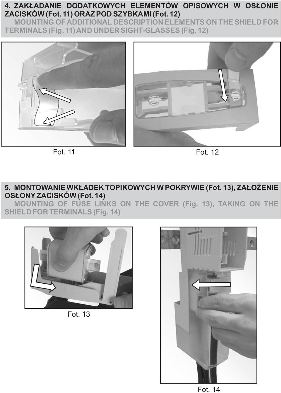 11) AND UNDER SIGHT-GLASSES (Fig. 12) Fot. 11 Fot. 12 5. MONTOWANIE WKŁADEK TOPIKOWYCH W POKRYWIE (Fot.