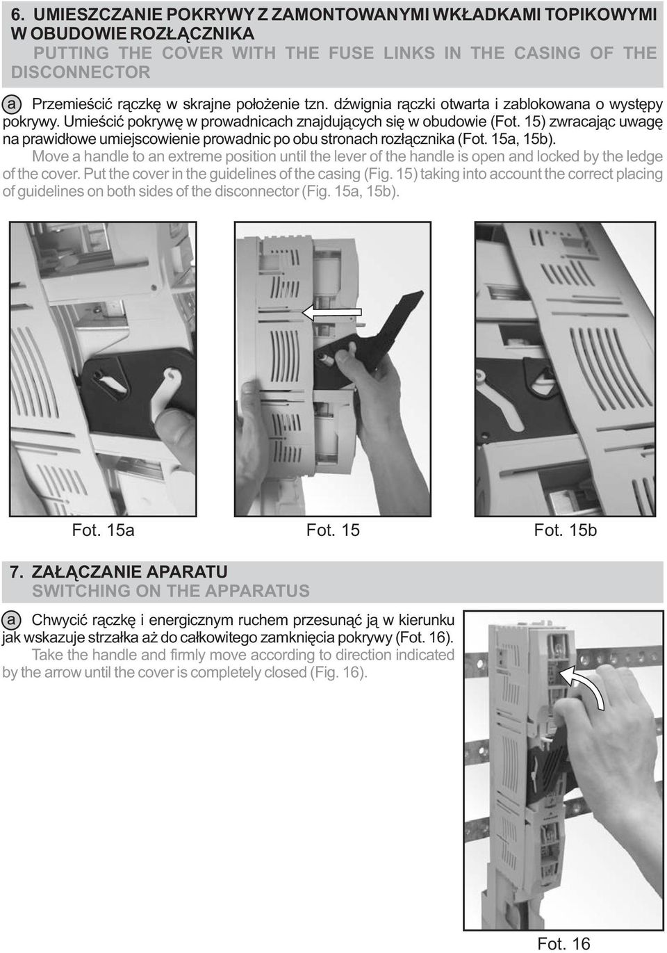 15) zwracając uwagę na prawidłowe umiejscowienie prowadnic po obu stronach rozłącznika (Fot. 15a, 15b).
