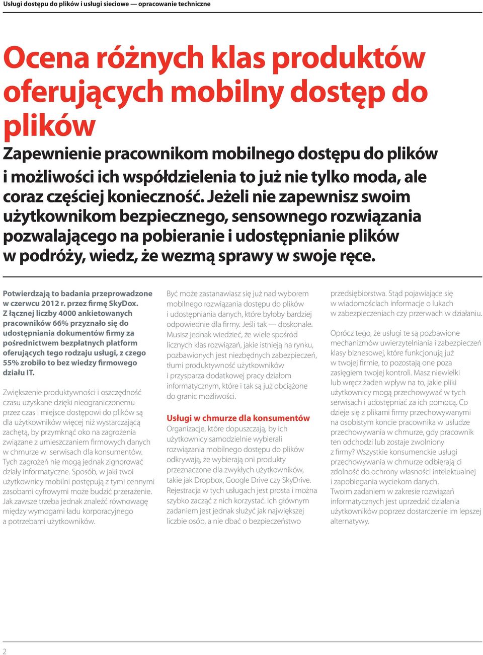 Jeżeli nie zapewnisz swoim użytkownikom bezpiecznego, sensownego rozwiązania pozwalającego na pobieranie i udostępnianie plików w podróży, wiedz, że wezmą sprawy w swoje ręce.