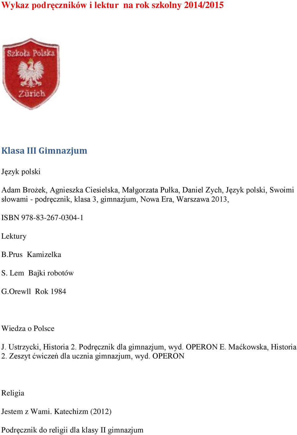 Prus Kamizelka S. Lem Bajki robotów G.Orewll Rok 1984 Wiedza o Polsce J. Ustrzycki, Historia 2. Podręcznik dla gimnazjum, wyd. OPERON E.