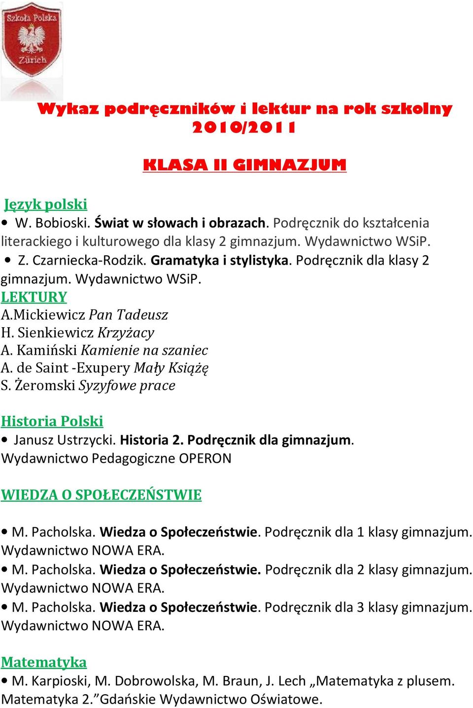 Żeromski Syzyfowe prace Janusz Ustrzycki. Historia 2. Podręcznik dla gimnazjum. Wydawnictwo Pedagogiczne OPERON WIEDZA O SPOŁECZEŃSTWIE M. Pacholska. Wiedza o Społeczeństwie.