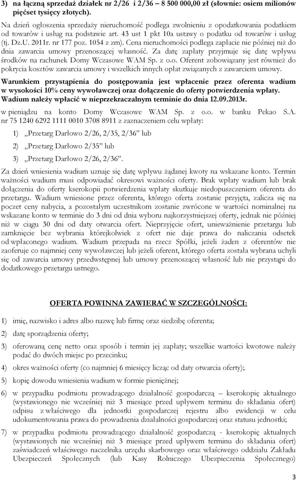 nr 177 poz. 1054 z zm). Cena nieruchomości podlega zapłacie nie później niż do dnia zawarcia umowy przenoszącej własność.