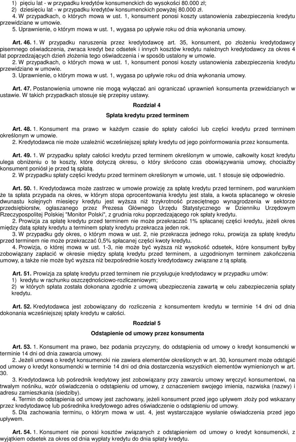 35, konsument, po złożeniu kredytodawcy pisemnego oświadczenia, zwraca kredyt bez odsetek i innych kosztów kredytu należnych kredytodawcy za okres 4 lat poprzedzających dzień złożenia tego