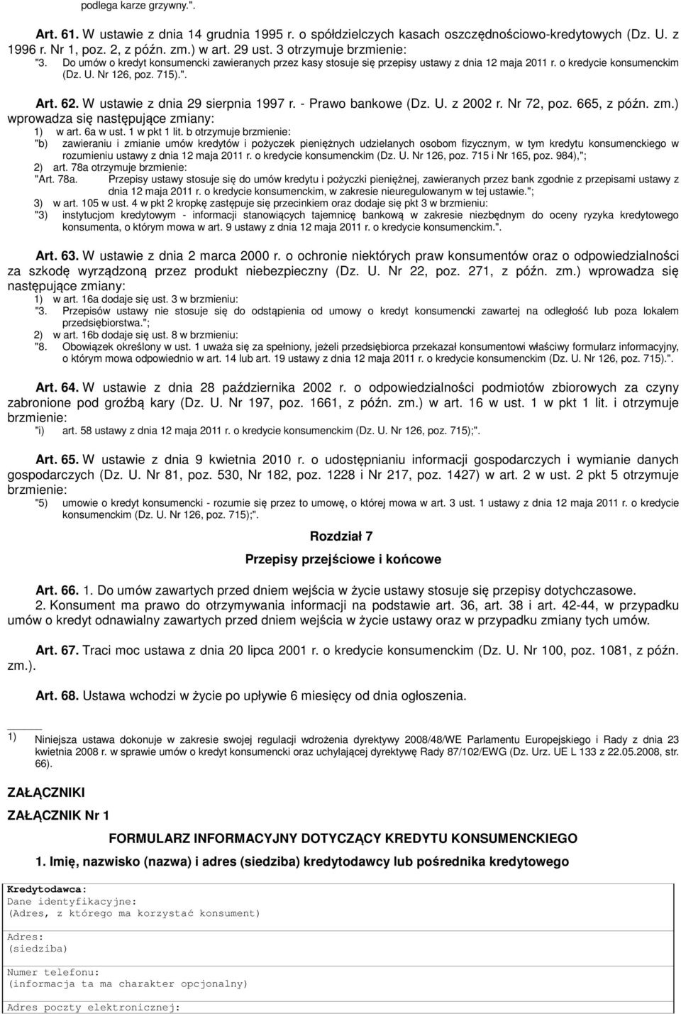 W ustawie z dnia 29 sierpnia 1997 r. - Prawo bankowe (Dz. U. z 2002 r. Nr 72, poz. 665, z późn. zm.) wprowadza się następujące zmiany: 1) w art. 6a w ust. 1 w pkt 1 lit.