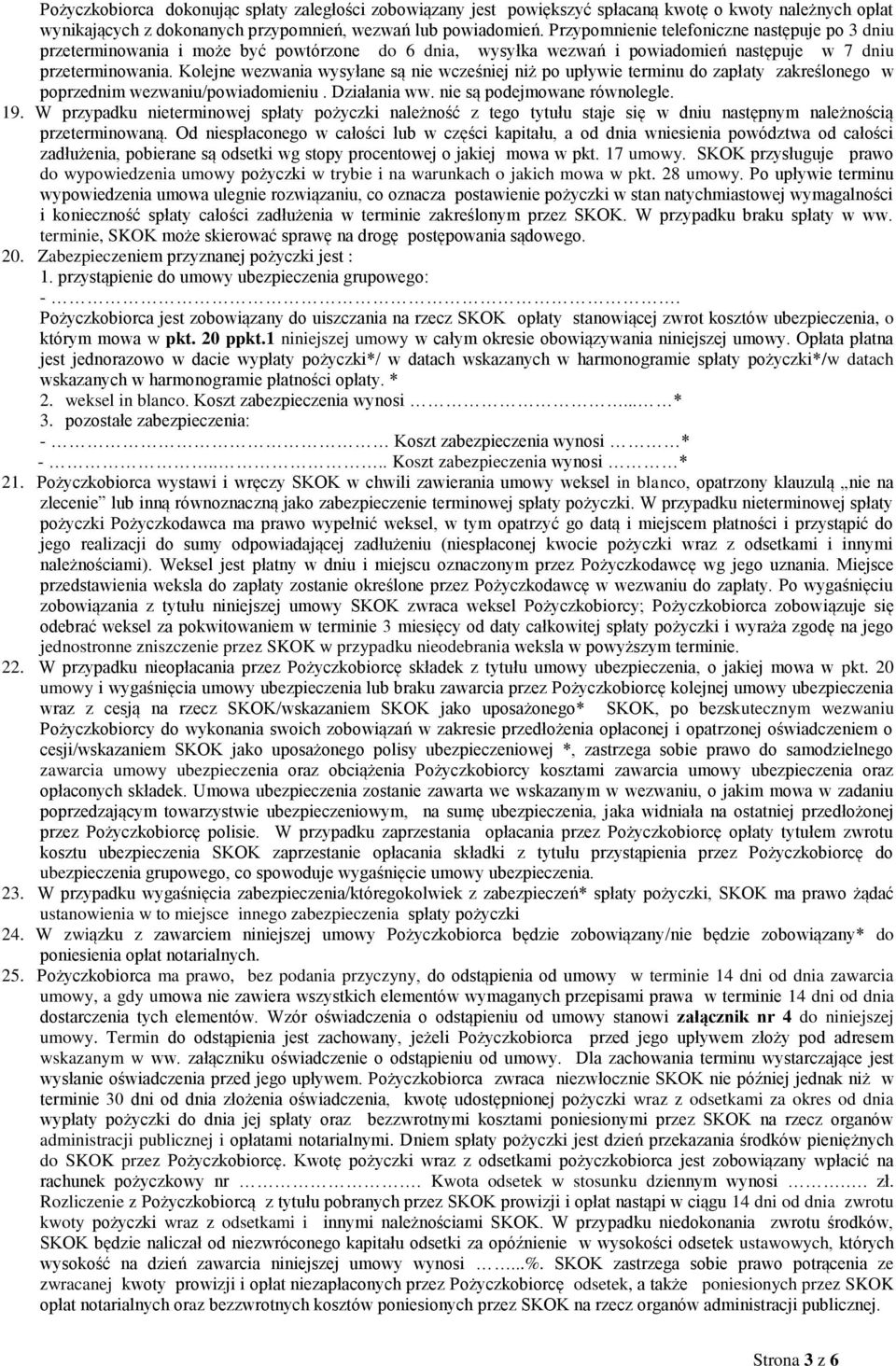Kolejne wezwania wysyłane są nie wcześniej niż po upływie terminu do zapłaty zakreślonego w poprzednim wezwaniu/powiadomieniu. Działania ww. nie są podejmowane równolegle. 19.