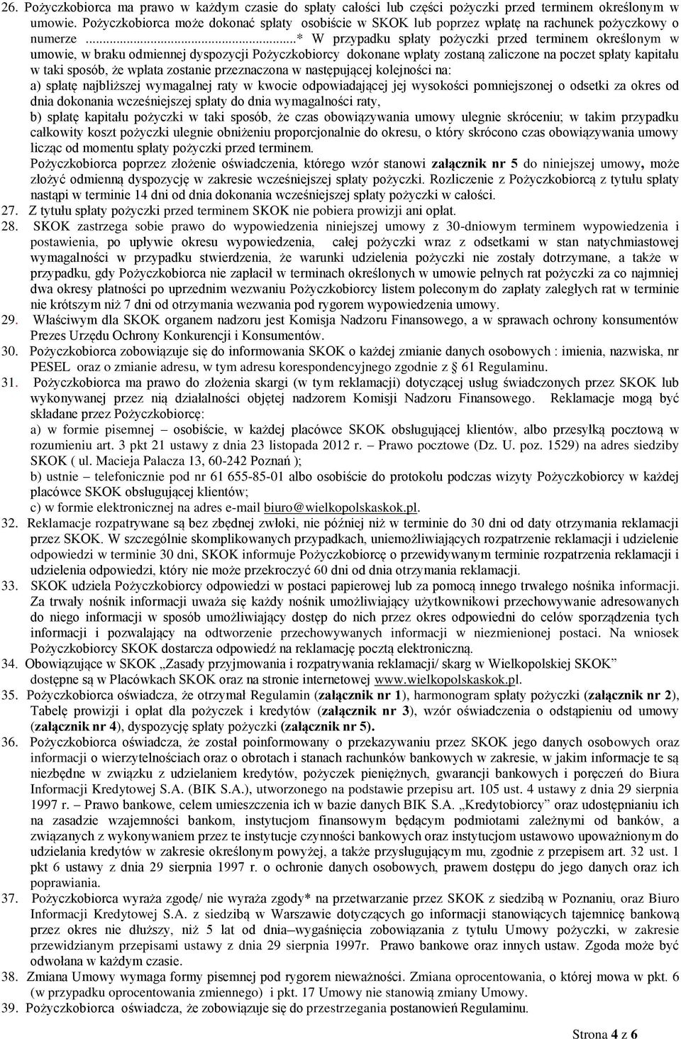 ..* W przypadku spłaty pożyczki przed terminem określonym w umowie, w braku odmiennej dyspozycji Pożyczkobiorcy dokonane wpłaty zostaną zaliczone na poczet spłaty kapitału w taki sposób, że wpłata