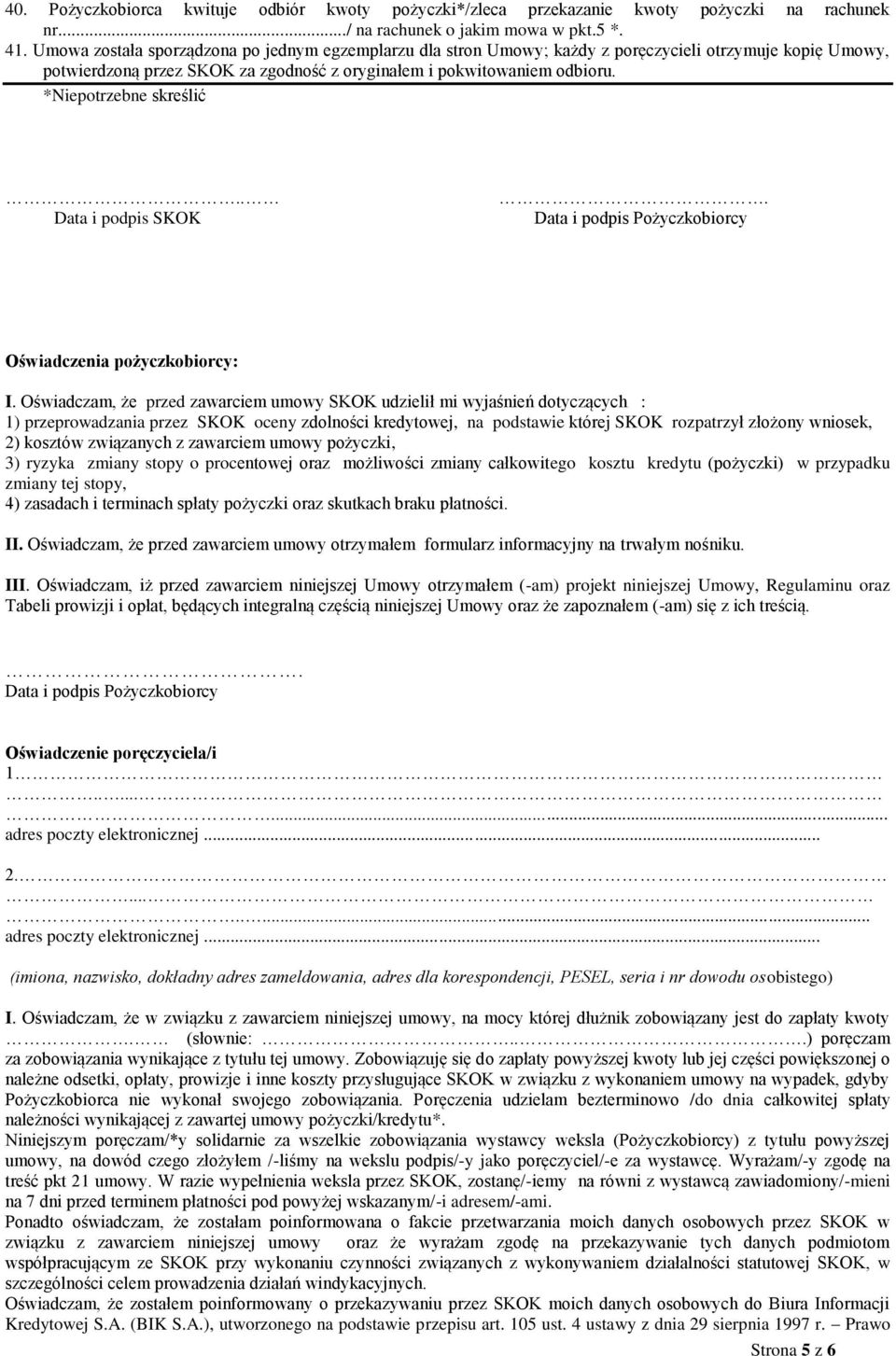 *Niepotrzebne skreślić.. Data i podpis SKOK. Data i podpis Pożyczkobiorcy Oświadczenia pożyczkobiorcy: I.