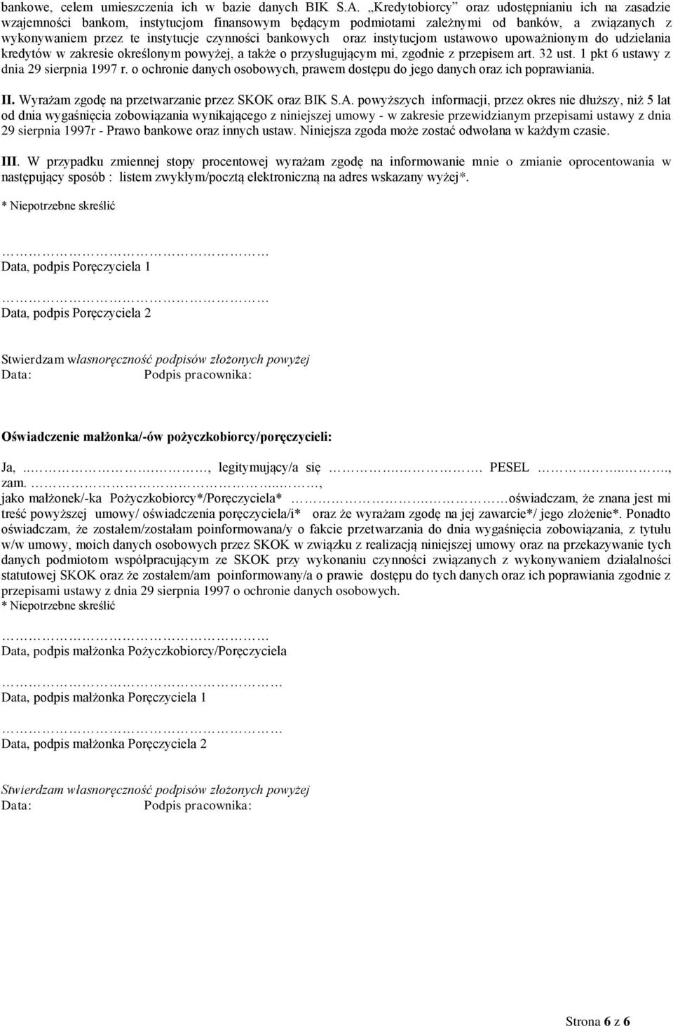 oraz instytucjom ustawowo upoważnionym do udzielania kredytów w zakresie określonym powyżej, a także o przysługującym mi, zgodnie z przepisem art. 32 ust. 1 pkt 6 ustawy z dnia 29 sierpnia 1997 r.