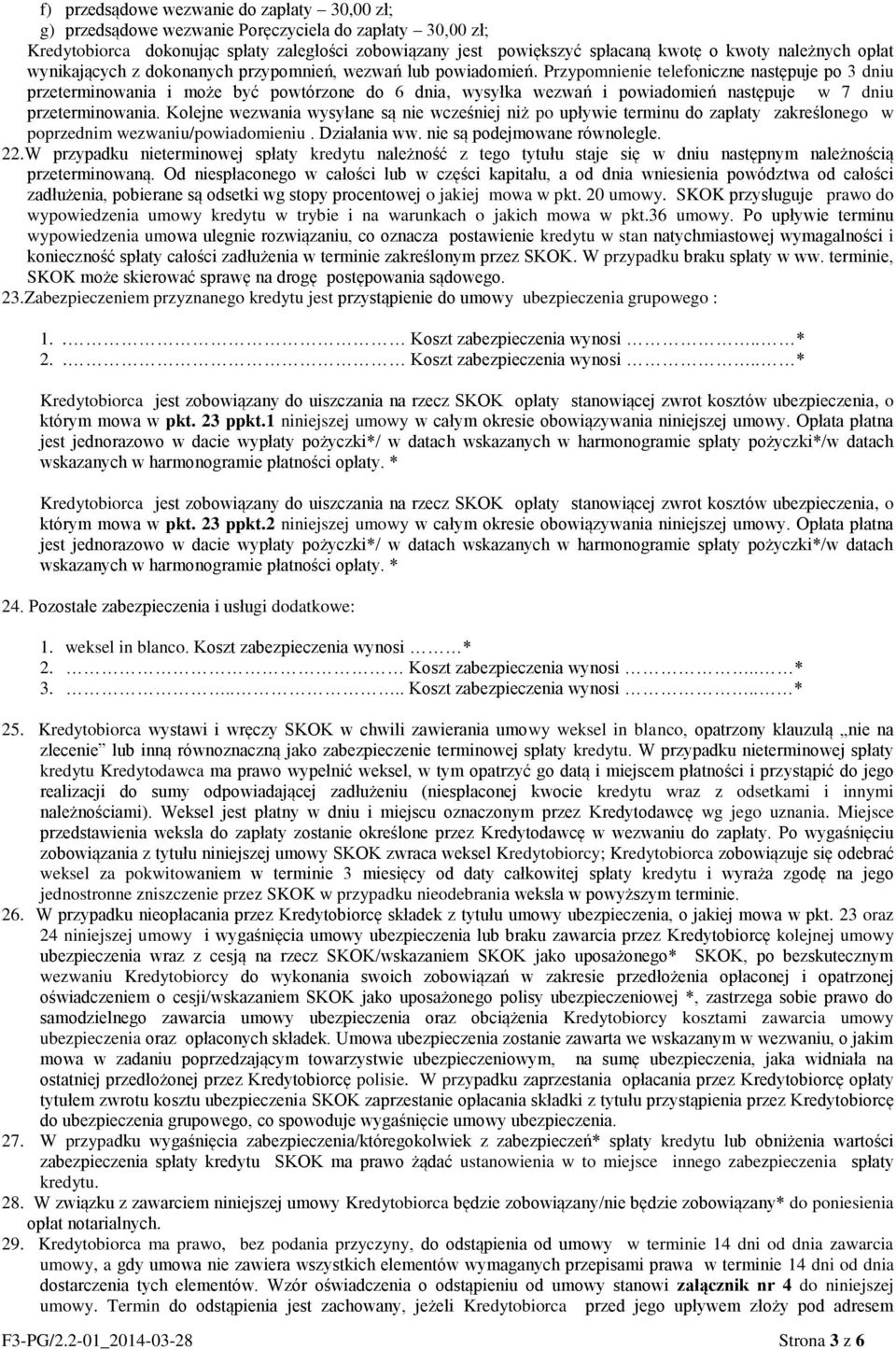 Przypomnienie telefoniczne następuje po 3 dniu przeterminowania i może być powtórzone do 6 dnia, wysyłka wezwań i powiadomień następuje w 7 dniu przeterminowania.