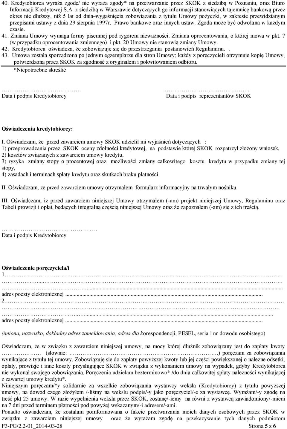 przepisami ustawy z dnia 29 sierpnia 1997r. Prawo bankowe oraz innych ustaw. Zgoda może być odwołana w każdym czasie. 41. Zmiana Umowy wymaga formy pisemnej pod rygorem nieważności.