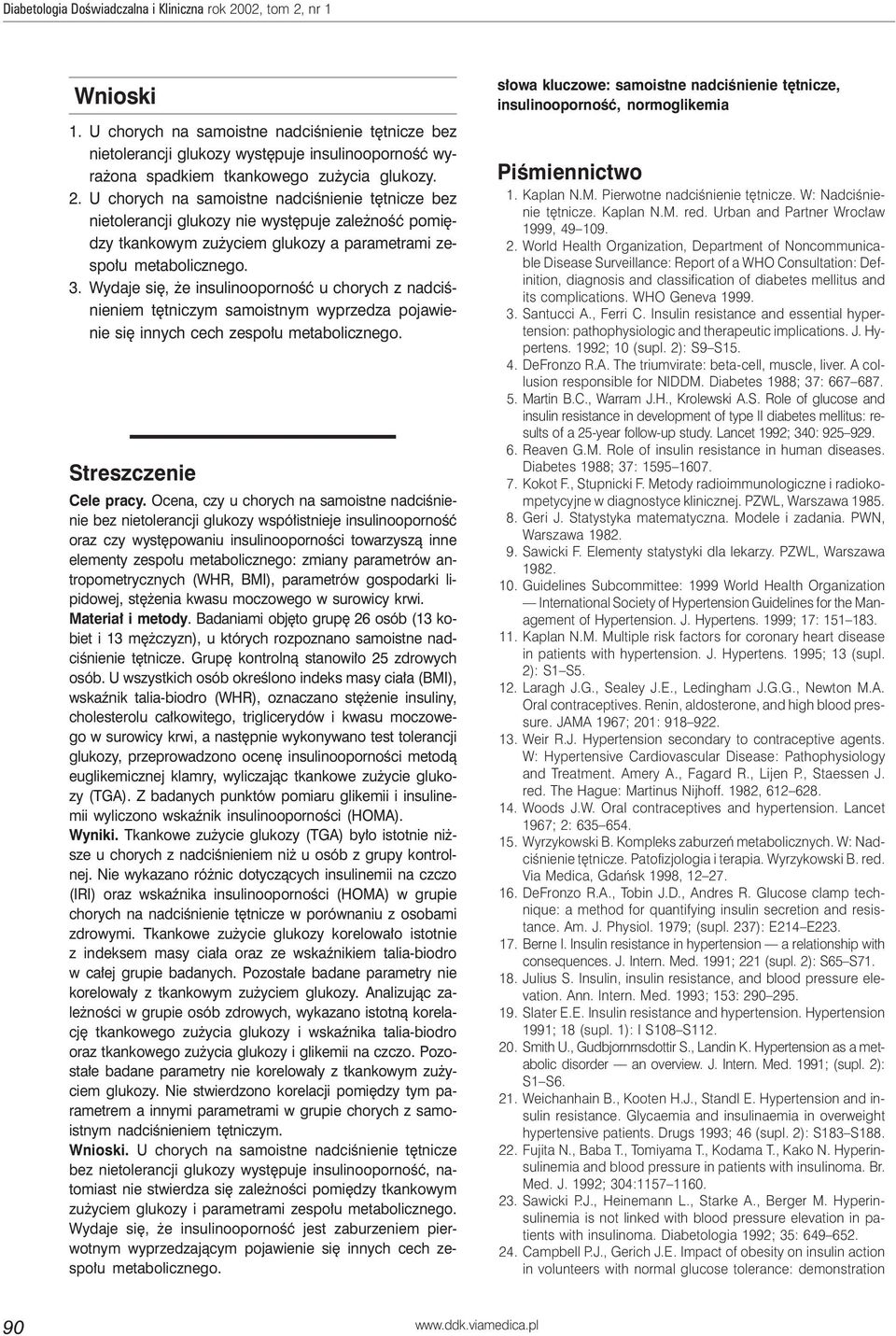 U chorych na samoistne nadciśnienie tętnicze bez nietolerancji glukozy nie występuje zależność pomiędzy tkankowym zużyciem glukozy a parametrami zespołu metabolicznego. 3.