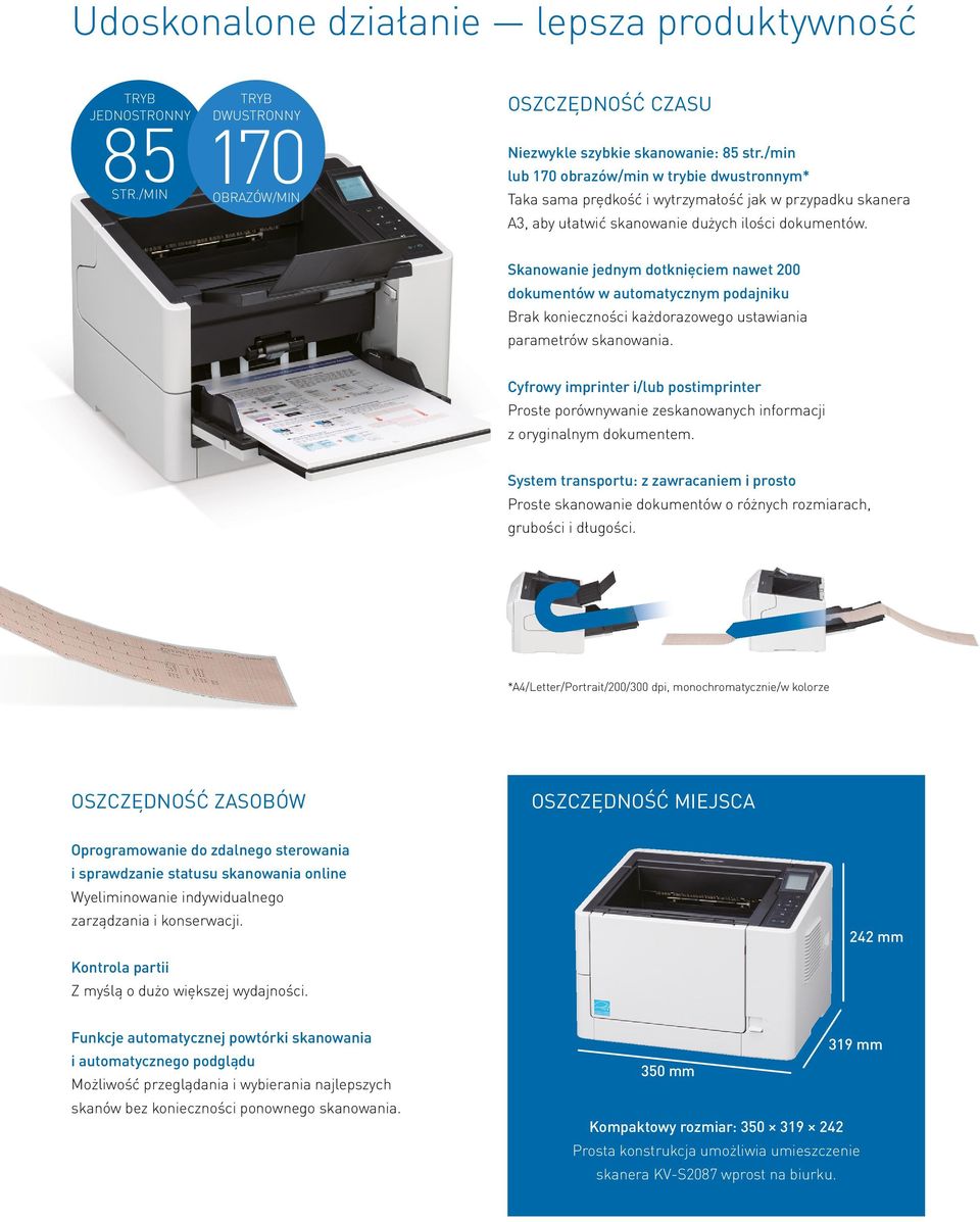 Skanowanie jednym dotknięciem nawet 200 dokumentów w automatycznym podajniku Brak konieczności każdorazowego ustawiania parametrów skanowania.
