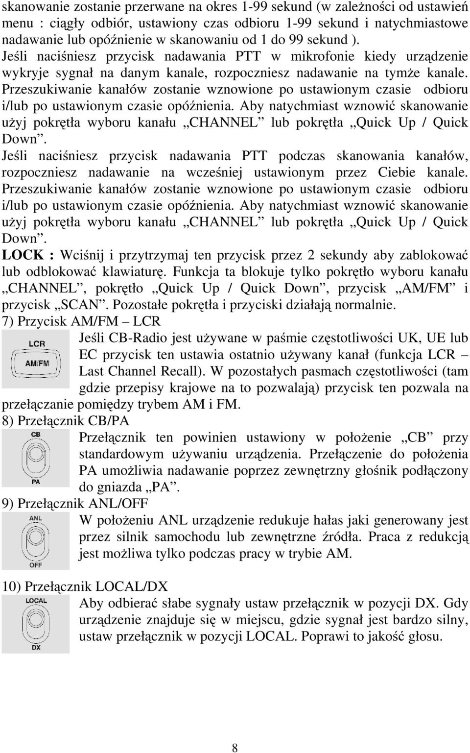 Przeszukiwanie kanałów zostanie wznowione po ustawionym czasie odbioru i/lub po ustawionym czasie opóźnienia.