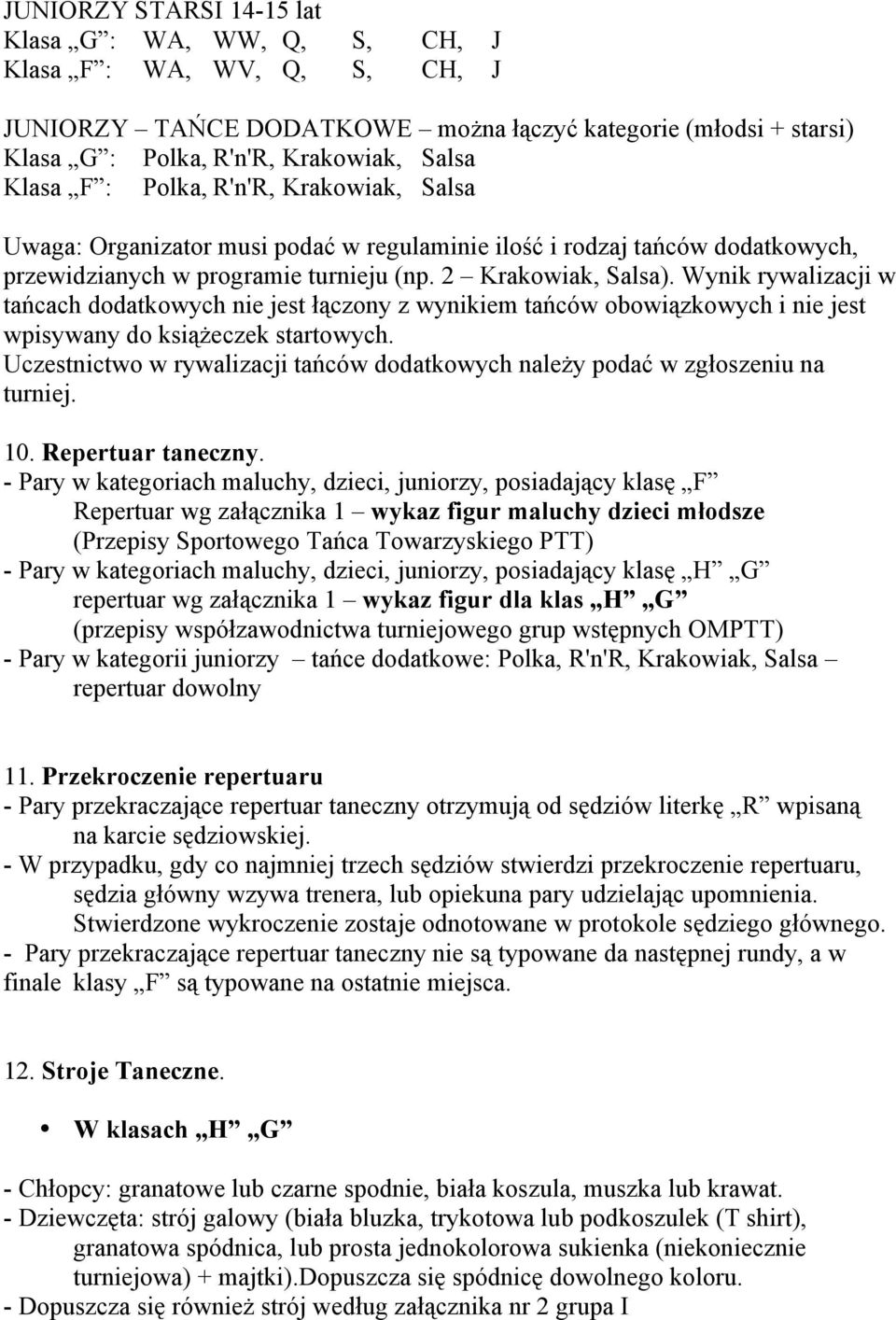 Wynik rywalizacji w tańcach dodatkowych nie jest łączony z wynikiem tańców obowiązkowych i nie jest wpisywany do książeczek startowych.