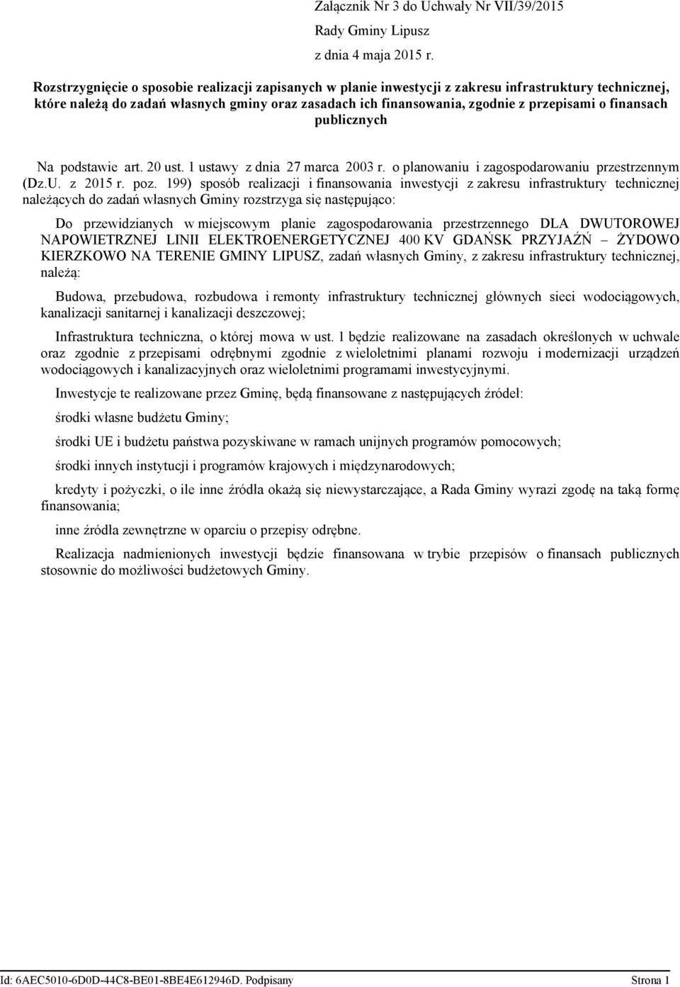 finansach publicznych Na podstawie art. 20 ust. 1 ustawy z dnia 27 marca 2003 r. o planowaniu i zagospodarowaniu przestrzennym (Dz.U. z 2015 r. poz.