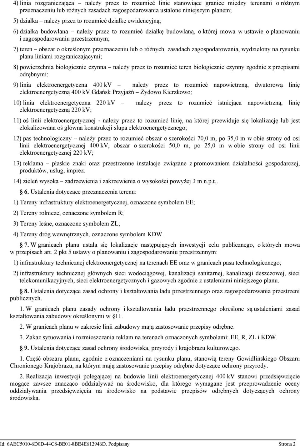 określonym przeznaczeniu lub o różnych zasadach zagospodarowania, wydzielony na rysunku planu liniami rozgraniczającymi; 8) powierzchnia biologicznie czynna należy przez to rozumieć teren