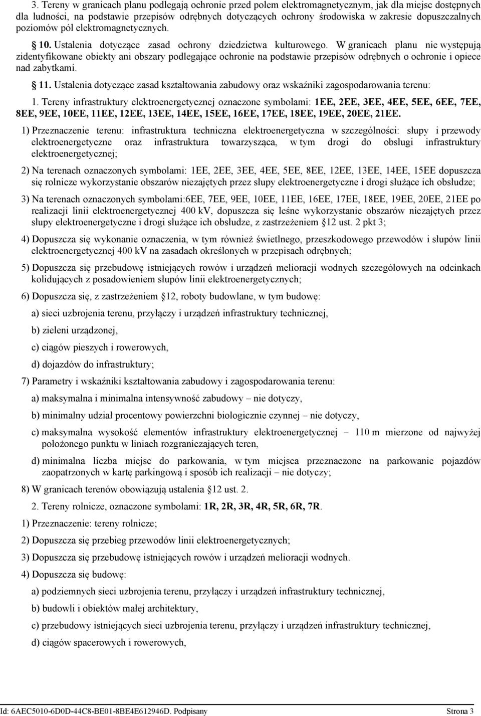 W granicach planu nie występują zidentyfikowane obiekty ani obszary podlegające ochronie na podstawie przepisów odrębnych o ochronie i opiece nad zabytkami. 11.