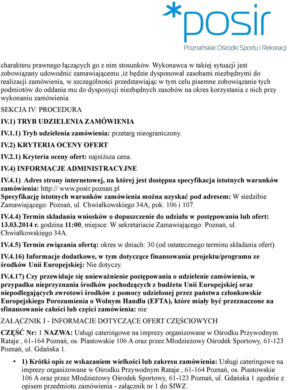 tych podmiotów do oddania mu do dyspozycji niezbędnych zasobów na okres korzystania z nich przy wykonaniu zamówienia. SEKCJA IV: PROCEDURA IV.1) TRYB UDZIELENIA ZAMÓWIENIA IV.1.1) Tryb udzielenia zamówienia: przetarg nieograniczony.