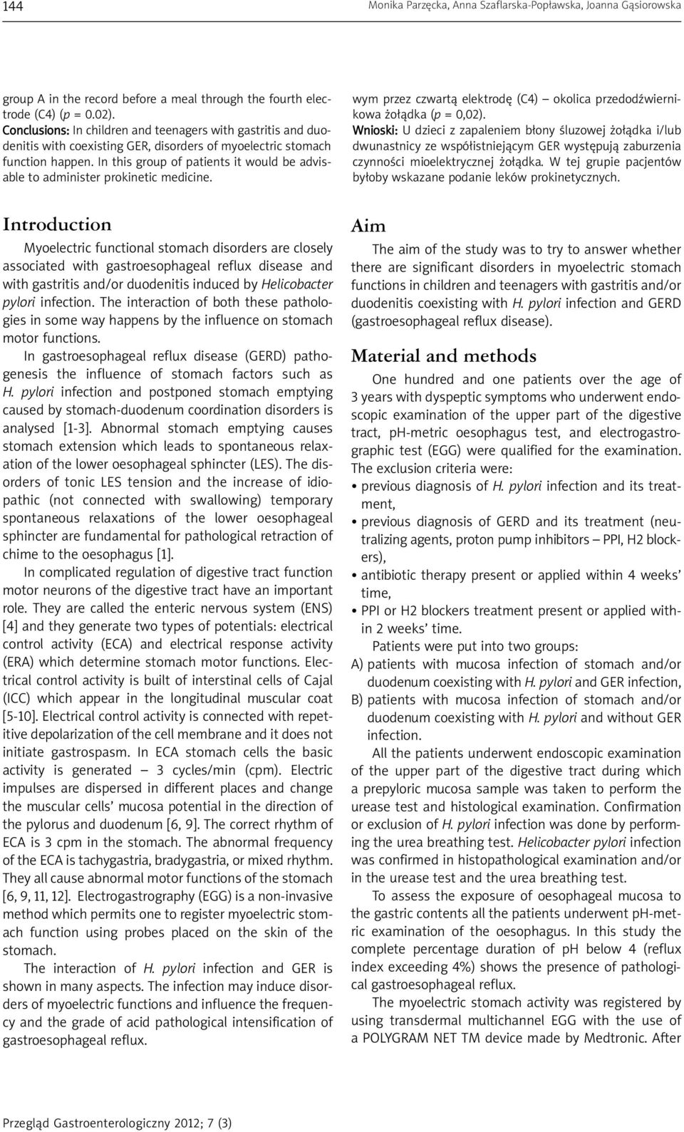 In this group of patients it would be advisable to administer prokinetic medicine. wym przez czwartą elektrodę (C4) okolica przedodźwiernikowa żołądka (p = 0,02).